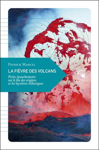 Couverture du livre « La fièvre des volcans ; petits épanchements sur le feu des origines et les mystères telluriques » de Patrick Marcel aux éditions Transboreal