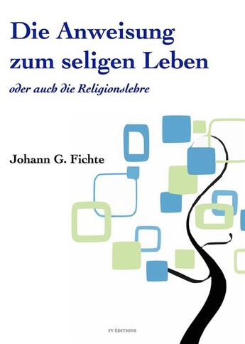 Couverture du livre « Die Anweisung zum seligen Leben oder auch die Religionslehre » de Johann Gottlieb Fichte aux éditions Fv Editions