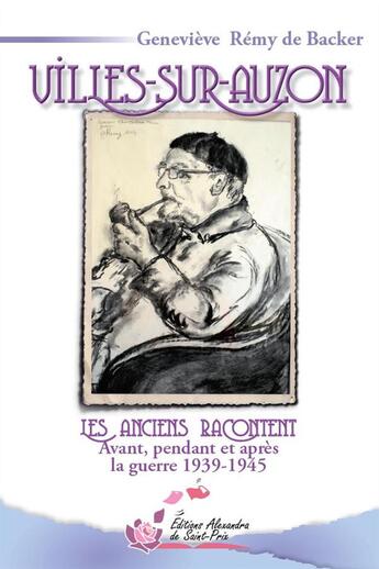 Couverture du livre « Villes sur Auzon, les anciens racontent.avant, pendant, après la guerre 1939-1945 » de Genevieve Remy De Backer aux éditions Alexandra De Saint Prix