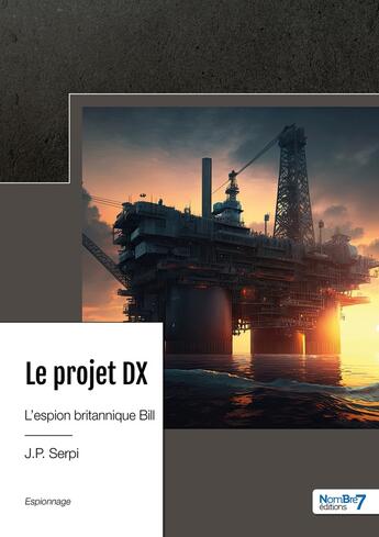 Couverture du livre « Le projet DX : l'espion britannique Bill » de J.P. Serpi aux éditions Nombre 7