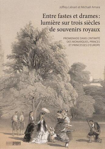 Couverture du livre « Entre fastes et drames ; lumière sur trois siècles de souvenirs royaux » de Joffrey Lienart et Michael Amara aux éditions Avant-propos