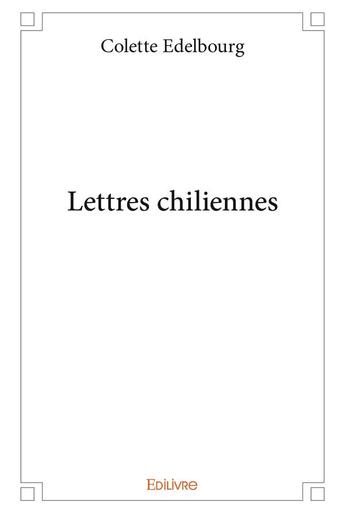 Couverture du livre « Lettres chiliennes » de Edelbourg Colette aux éditions Edilivre