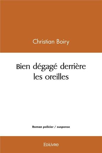 Couverture du livre « Bien degage derriere les oreilles » de Boiry Christian aux éditions Edilivre