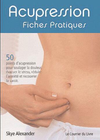 Couverture du livre « Acupression, fiches pratiques » de Skye Alexander aux éditions Courrier Du Livre