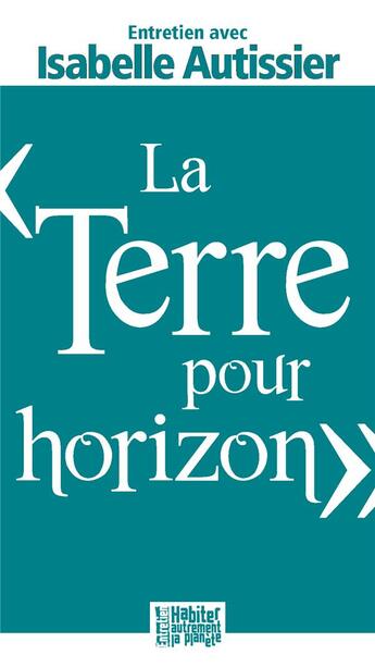 Couverture du livre « La terre pour horizon » de Isabelle Autissier aux éditions Presses D'ile De France