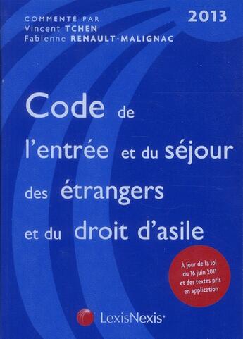 Couverture du livre « Code de l'entrée et du séjour des étrangers et du droit d'asile 2013 » de Tchen Renault M aux éditions Lexisnexis