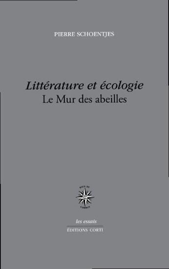 Couverture du livre « Littérature et écologie ; le mur des abeilles » de Pierre Schoentjes aux éditions Corti