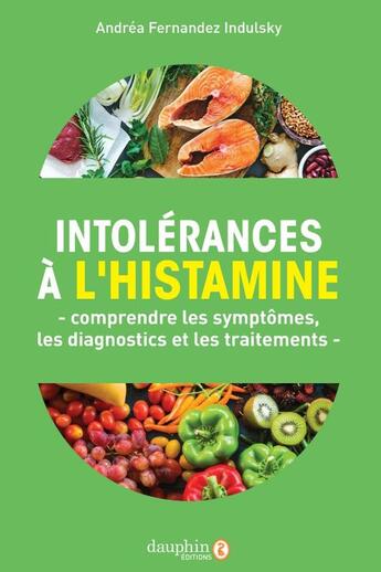 Couverture du livre « Intolérances à l'histamine : Comprendre les symptômes, les diagnostics et les traitements » de Andrea Fernandez Indulsky aux éditions Dauphin