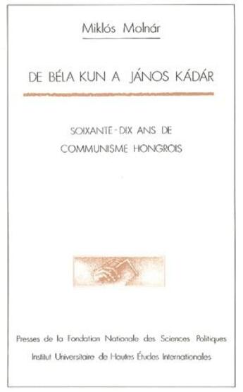 Couverture du livre « De Béla kun à Janos Kadar ; 70 ans de communisme hongrois » de Miklós Molnar aux éditions Presses De Sciences Po