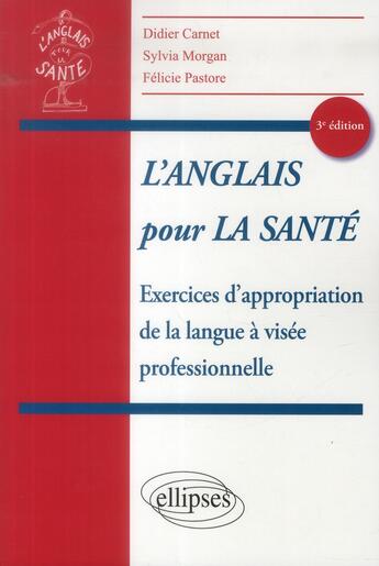 Couverture du livre « L'anglais pour la santé ; exercices d'appropriation de la langue à visée professionelle (3e édition) » de Didier Carnet et Sylvie Morgan aux éditions Ellipses Marketing