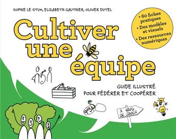 Couverture du livre « Cultiver une équipe ; guide illustré pour la fertilisation croisée des idées » de Olivier Dutel et Elizabeth Gauthier et Sophie Le Stum aux éditions Pearson