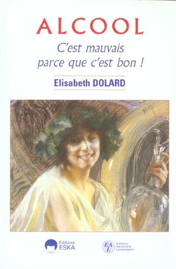 Couverture du livre « Alcool c'est mauvais parce que c'est bon ! » de Elisabeth Dolard aux éditions Eska