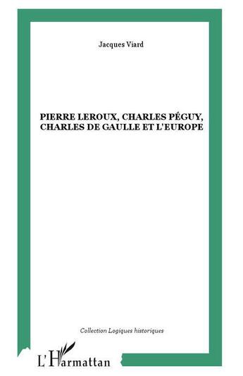 Couverture du livre « Pierre Leroux, Charles Péguy, Charles de Gaulle et l'Europe » de Jacques Viard aux éditions L'harmattan