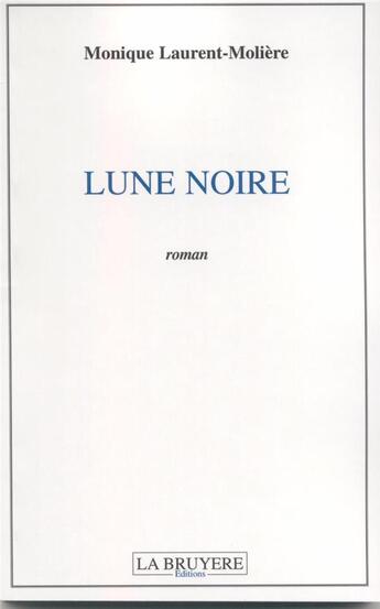 Couverture du livre « Lune noire » de Monique Laurent-Moliere aux éditions La Bruyere