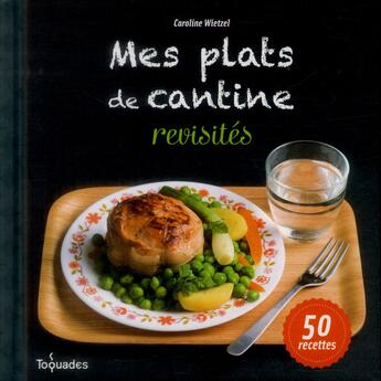 Couverture du livre « Mes plats de cantine revisités » de Wietzel Caroline aux éditions First