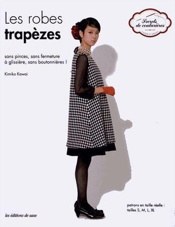 Couverture du livre « Les robes trapèzes ; sans pinces, sans fermeture à glissière, sans boutonnières ! patrons en taille réelle ; taille : s, m, l, xl » de Kimiko Kawai aux éditions De Saxe