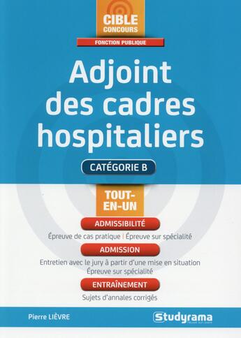 Couverture du livre « Adjoint de cadre hospitalier ; catégorie B » de Pierre Lievre aux éditions Studyrama