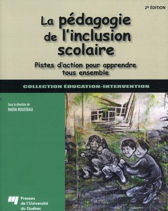 Couverture du livre « La pégagogie de l'inclusion scolaire ; pistes d'action pour apprendre tous ensemble (2e édition) » de Nadia Rousseau aux éditions Pu De Quebec