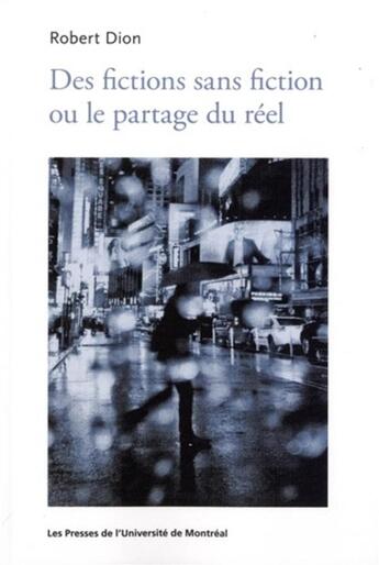 Couverture du livre « Des fictions sans fiction ou le partage du réel » de Robert Dion aux éditions Pu De Montreal