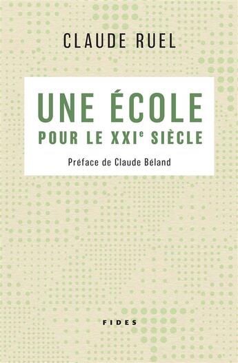 Couverture du livre « Une école pour le XXIe siècle » de Claude Ruel aux éditions Fides