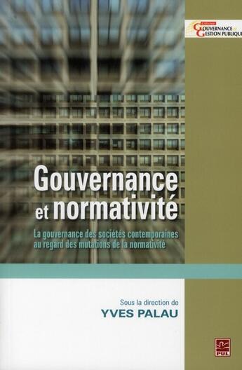 Couverture du livre « Gouvernance et normativite » de Palau Yves aux éditions Presses De L'universite De Laval