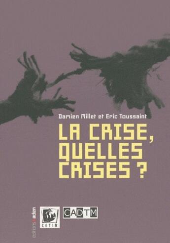 Couverture du livre « Crise,Quelles Crises ? » de Damien Millet et Eric Toussaint aux éditions Aden Belgique