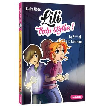 Couverture du livre « Lili trop stylée ! Tome 6 : la 6e et le fantôme » de Claire Ubac et Moemai et Miranda Yeo aux éditions Play Bac