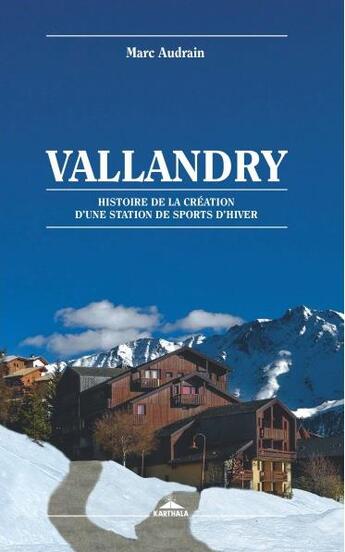 Couverture du livre « Vallandry ; histoire de la création d'une station de sports d'hiver » de Marc Audrain aux éditions Karthala