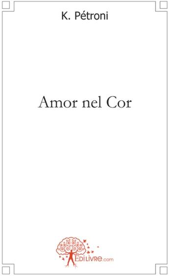 Couverture du livre « Amor nel cor » de K. Petroni aux éditions Edilivre