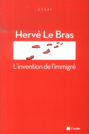 Couverture du livre « L'invention de l'immigré » de Herve Le Bras aux éditions Editions De L'aube