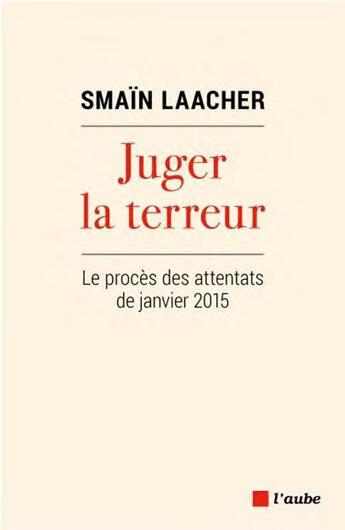 Couverture du livre « Juger la terreur : le procès des attentats de janvier 2015 » de Smain Laacher aux éditions Editions De L'aube