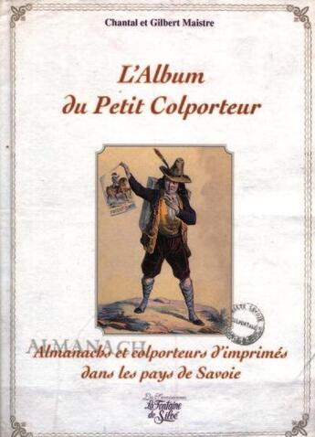 Couverture du livre « L'album du petit colporteur ; almanachs et colporteurs d'imprimés dans le pays de Savoie » de Chantal Maistre aux éditions La Fontaine De Siloe