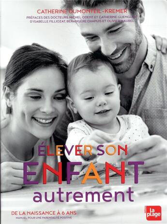 Couverture du livre « Élever son enfant autrement ; de la naissance à 6 ans, manuel pour une parentalité positive » de Catherine Dumonteil-Kremer aux éditions La Plage