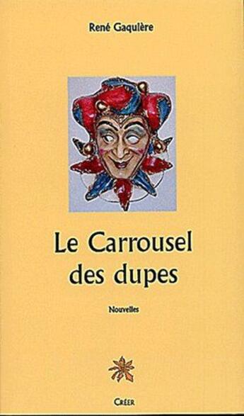 Couverture du livre « Le carrousel des dupes » de Rene Gaquiere aux éditions Creer