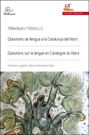 Couverture du livre « Questions de llengua a la Catalunya del Nord ; questions sur la langue en Catalogne du Nord » de Martine Berthelot et Christian Lagarde aux éditions Trabucaire