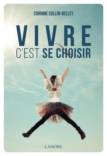 Couverture du livre « Vivre c'est se choisir » de Corinne Collin-Bellet aux éditions Lanore