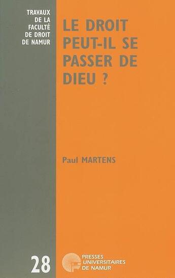 Couverture du livre « Le droit peut-il se passer de Dieu ? six leons sur le dsenchantement du droit » de Paul Martens aux éditions Pu De Namur