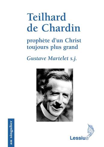 Couverture du livre « Teilhard de Chardin ; prophète d'un Christ toujours plus grand » de Martelet/Dumortier aux éditions Lessius