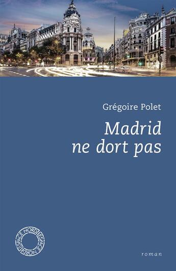 Couverture du livre « Madrid ne dort pas » de Gregoire Polet aux éditions Espace Nord