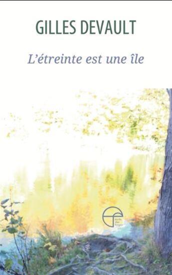 Couverture du livre « L'étreinte est une île » de Gilles Devault aux éditions Ecrits Des Forges