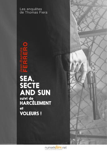 Couverture du livre « Sea, secte and sun ; harcèlement ; voleurs ! » de Jean-Baptiste Ferrero aux éditions Numeriklivres