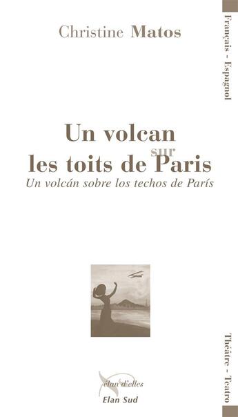 Couverture du livre « Un volcan sur les toits de Paris ; un volcan sobre los techos de Paris » de Christine Matos aux éditions Elan Sud