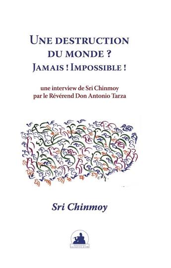 Couverture du livre « Une destruction du monde ? jamais ! impossible ! - interview de sri chinmoy par le reverend don anto » de Sri Chinmoy aux éditions La Flute D'or