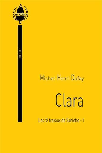 Couverture du livre « Les 12 travaux de Saniette Tome 1 ; Clara » de Michel-Henri Dufay aux éditions La Cardere