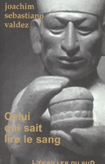 Couverture du livre « Celui Qui Sait Lire Le Sang » de Joachim Sebastiano Valdez aux éditions L'ecailler Du Sud