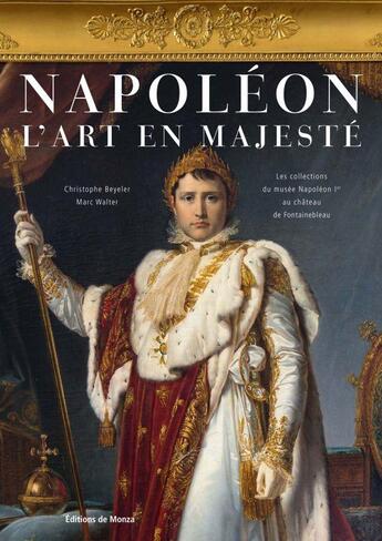 Couverture du livre « Napoléon ; l'art en majesté » de Christophe Beyeler aux éditions Editions De Monza