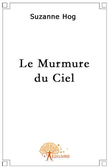 Couverture du livre « Le murmure du ciel » de Suzanne Hog aux éditions Edilivre