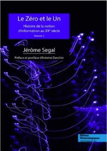 Couverture du livre « Le zéro et le un ; histoire de la notion d'information au XXe siècle t.2 » de Jerome Segal aux éditions Editions Matériologiques