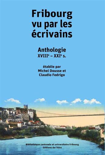 Couverture du livre « Fribourg vu par les écrivains » de Michel Dousse et Claudia Fedrigo aux éditions Éditions De L'aire