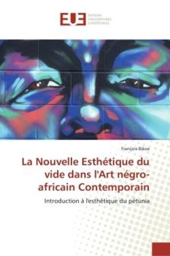 Couverture du livre « La Nouvelle esthetique du vide dans l'Art negro-africain Contemporain : Introduction A l'esthetique du petunia » de François Bikoe aux éditions Editions Universitaires Europeennes